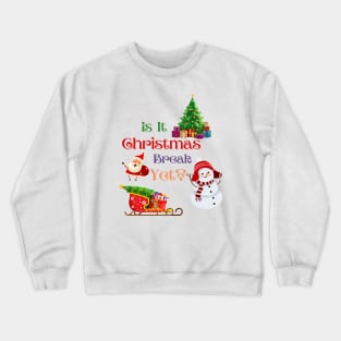 Is It Christmas Break Yet Crewneck Sweatshirt